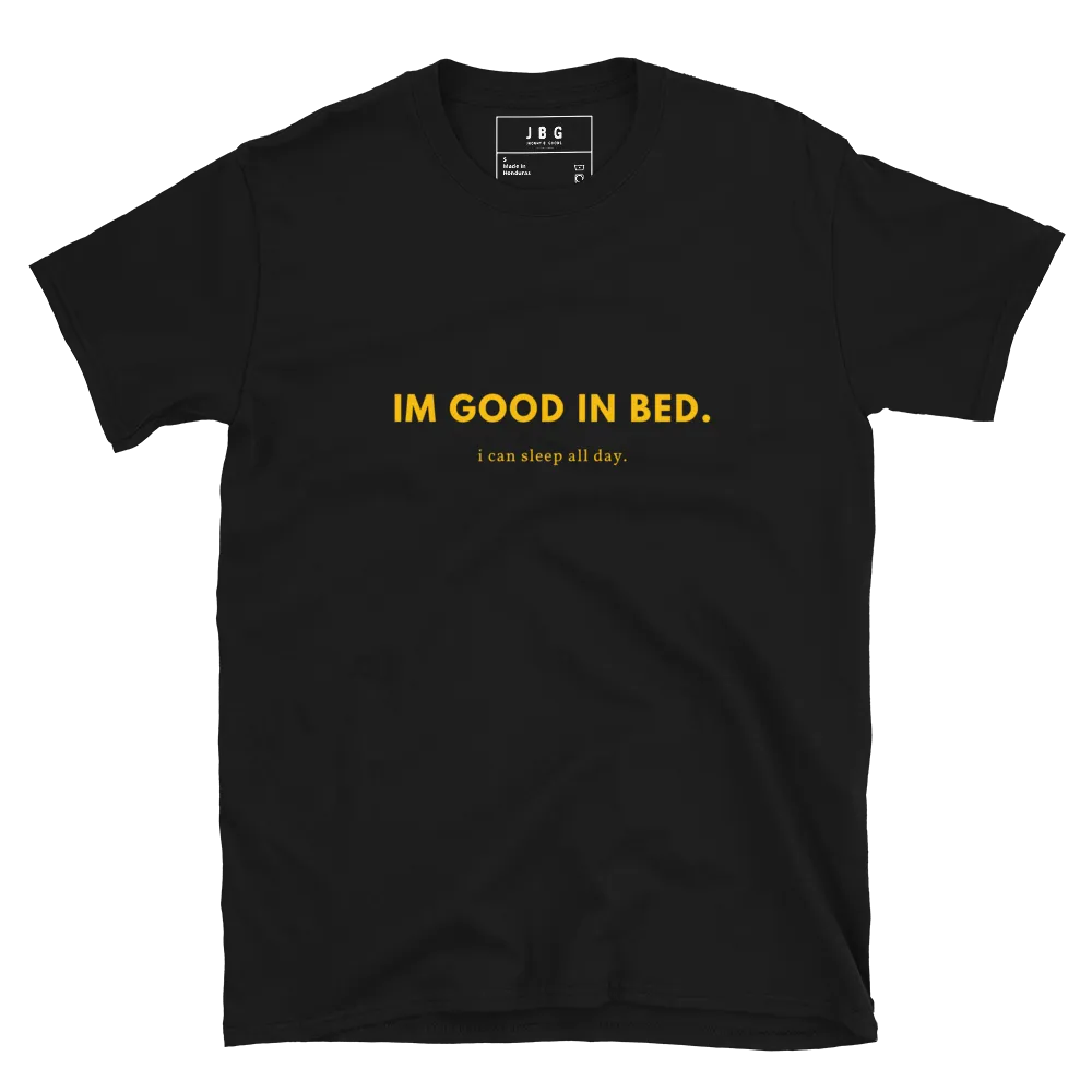 I'm good in bed - Men's Soft T-Shirt