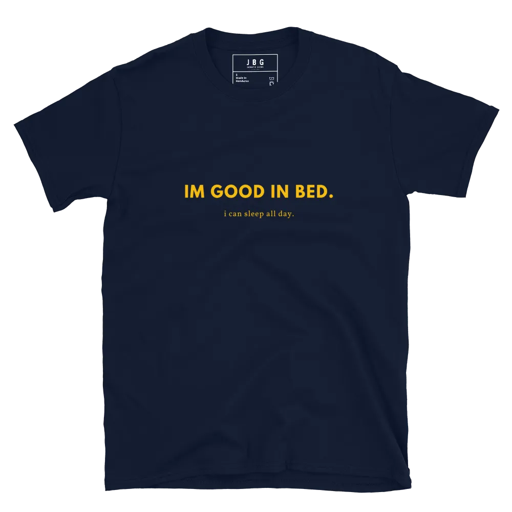 I'm good in bed - Men's Soft T-Shirt