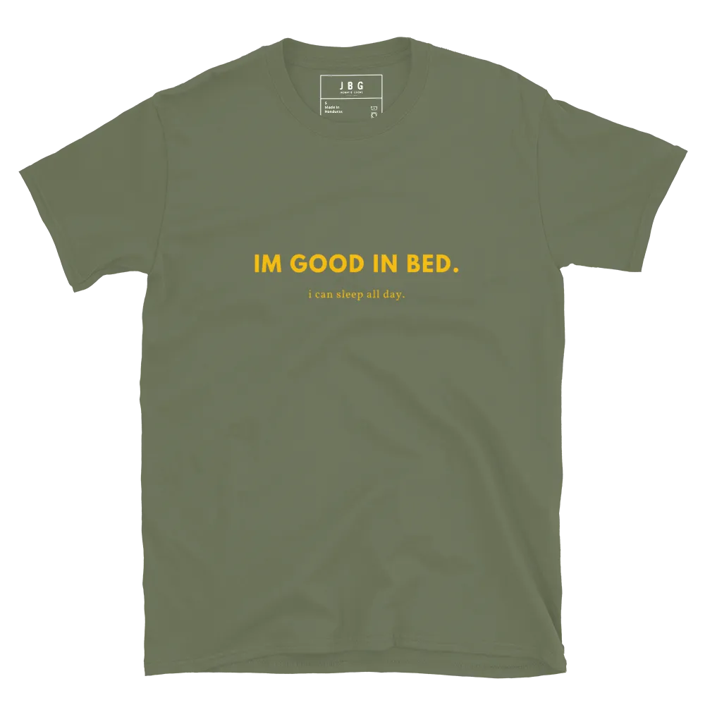 I'm good in bed - Men's Soft T-Shirt