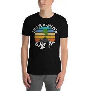 Life is a graden dig it t-shirt