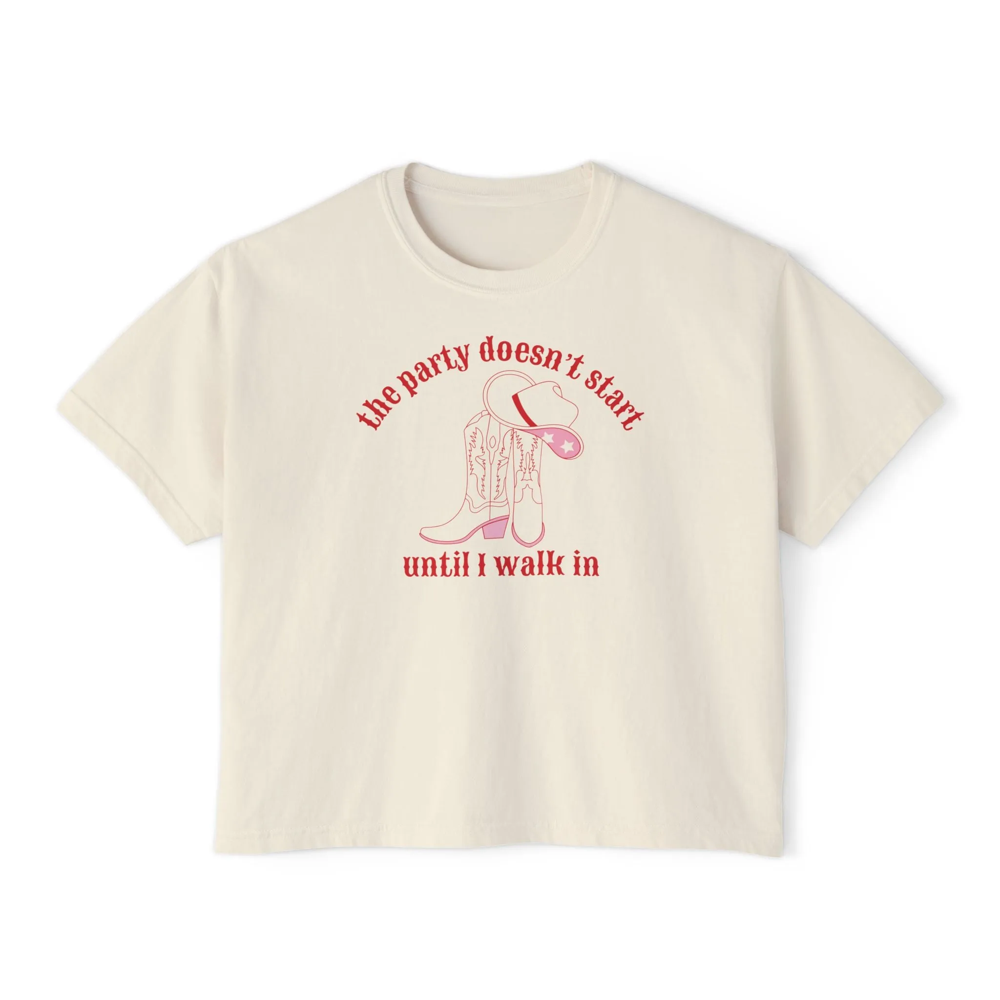 The Party Doesn't Start Until I Walk In Cropped Boxy Tee