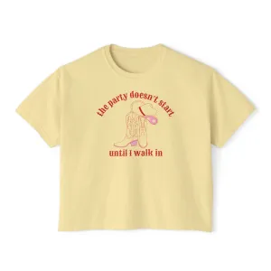 The Party Doesn't Start Until I Walk In Cropped Boxy Tee